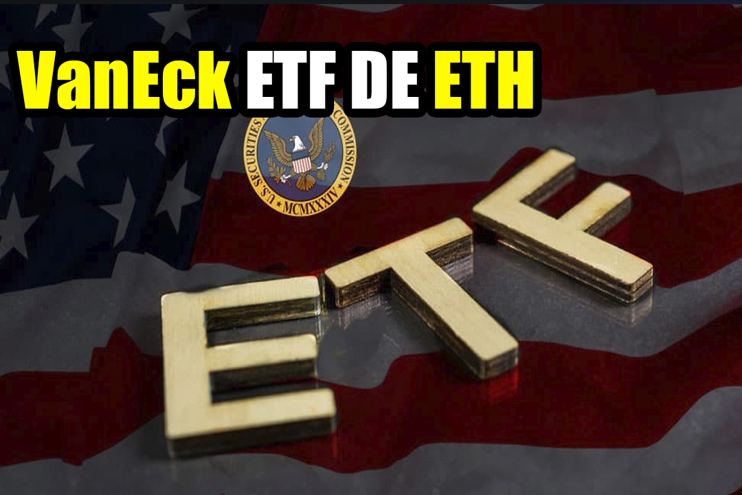 Nuevos archivos VanEck para ETF de Ethereum con la SEC