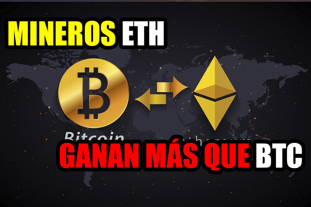Los mineros de Ethereum obtienen mayores ingresos que los mineros de Bitcoin.