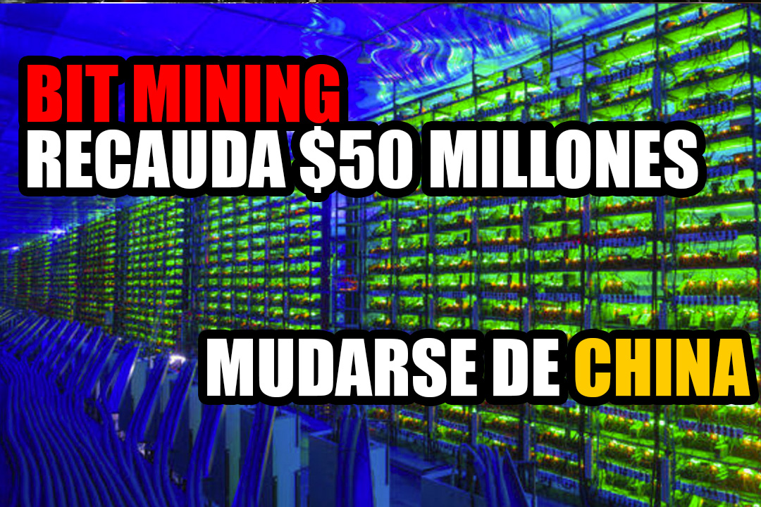La minera Bit Mining recauda $50 millones para mudarse de China