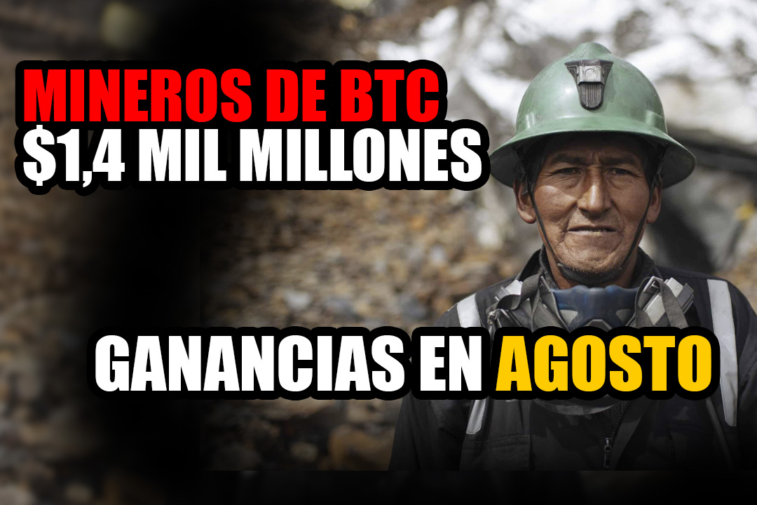 Mineros de Bitcoin registran $1,4 mil millones en ingresos para agosto