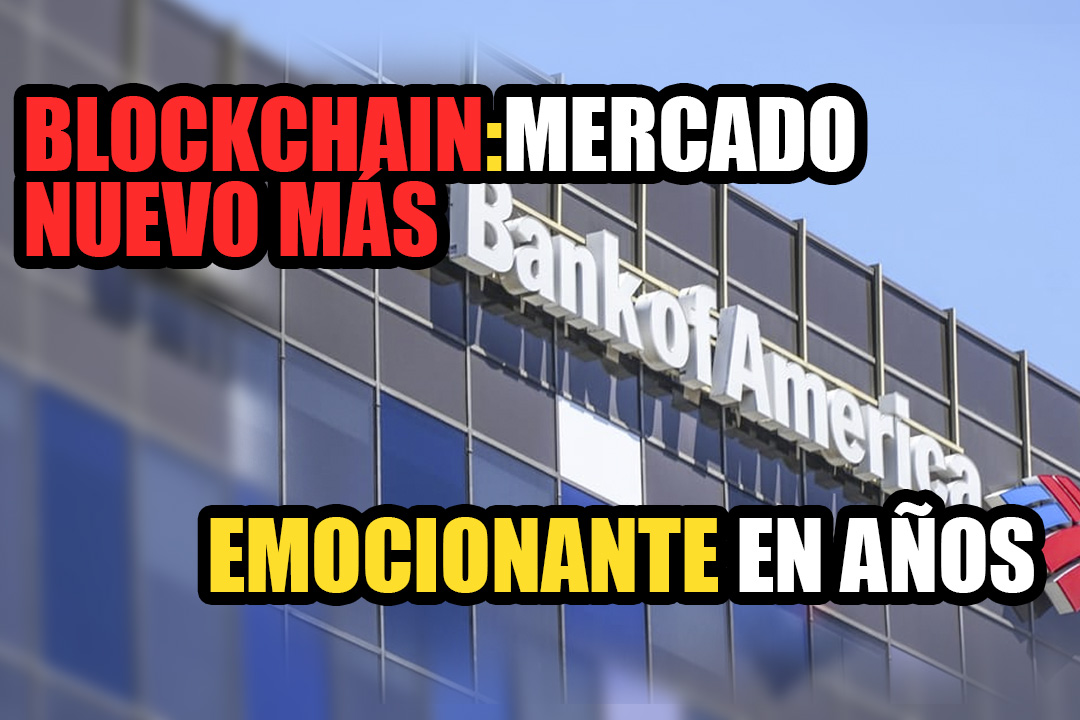 Bank of America: Blockchain, el mercado nuevo más emocionante en años