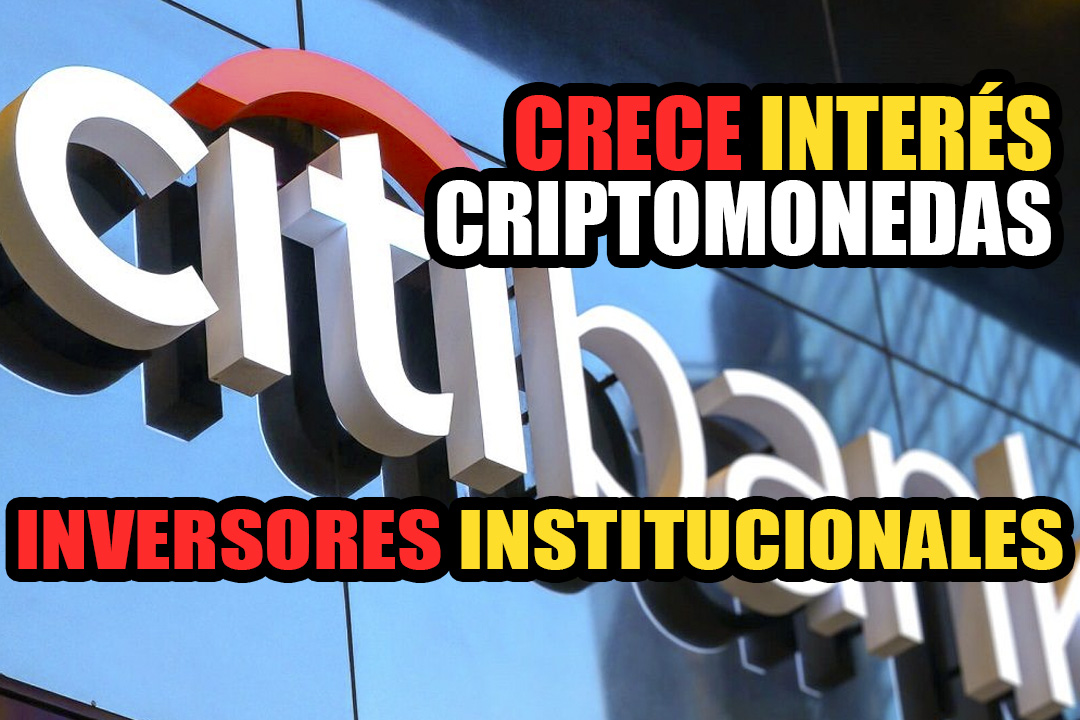 Citi Bank: Crece el interés de criptomonedas en inversores institucionales