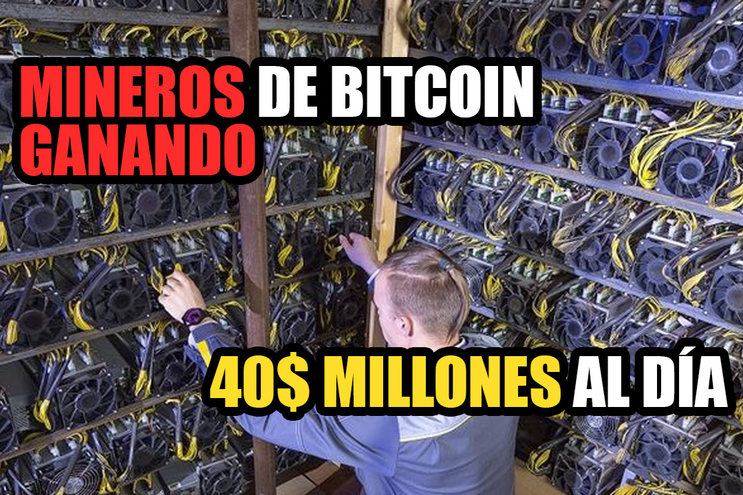 Los mineros de Bitcoin están ganando $ 40 millones por día