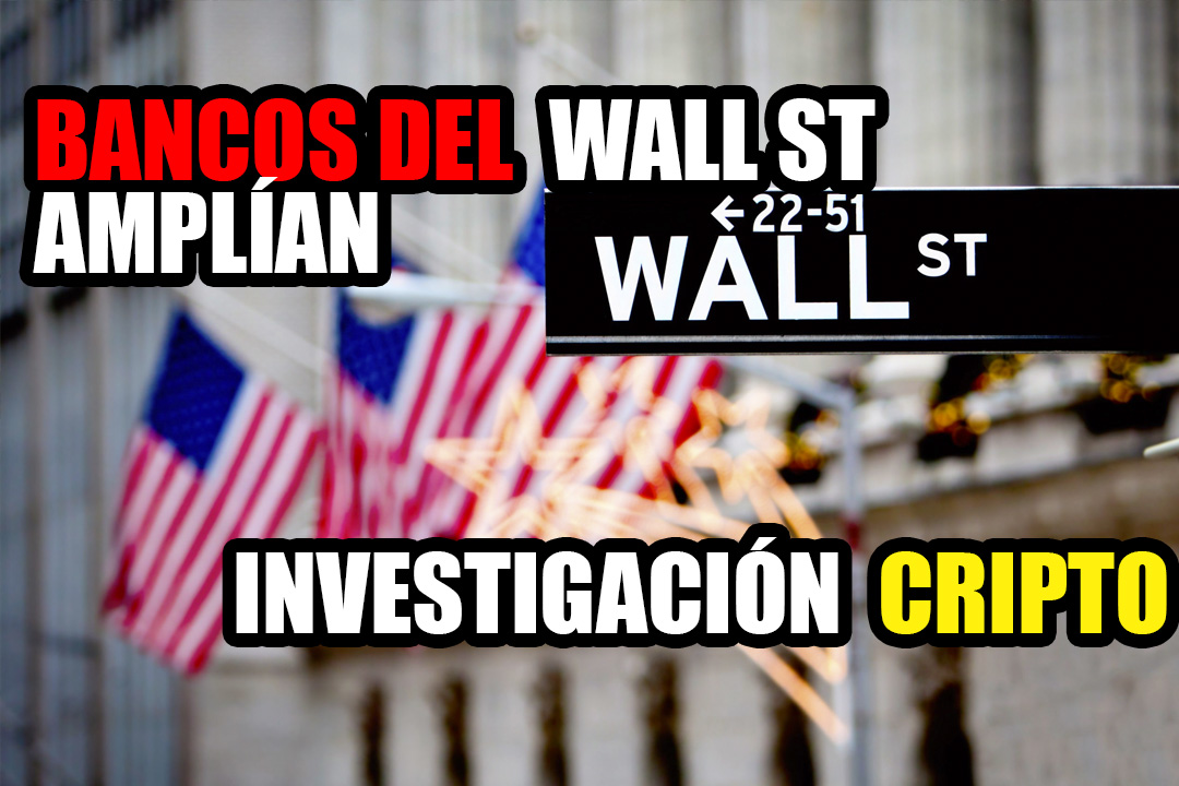 Los bancos de Wall Street están ampliando la investigación de criptomonedas