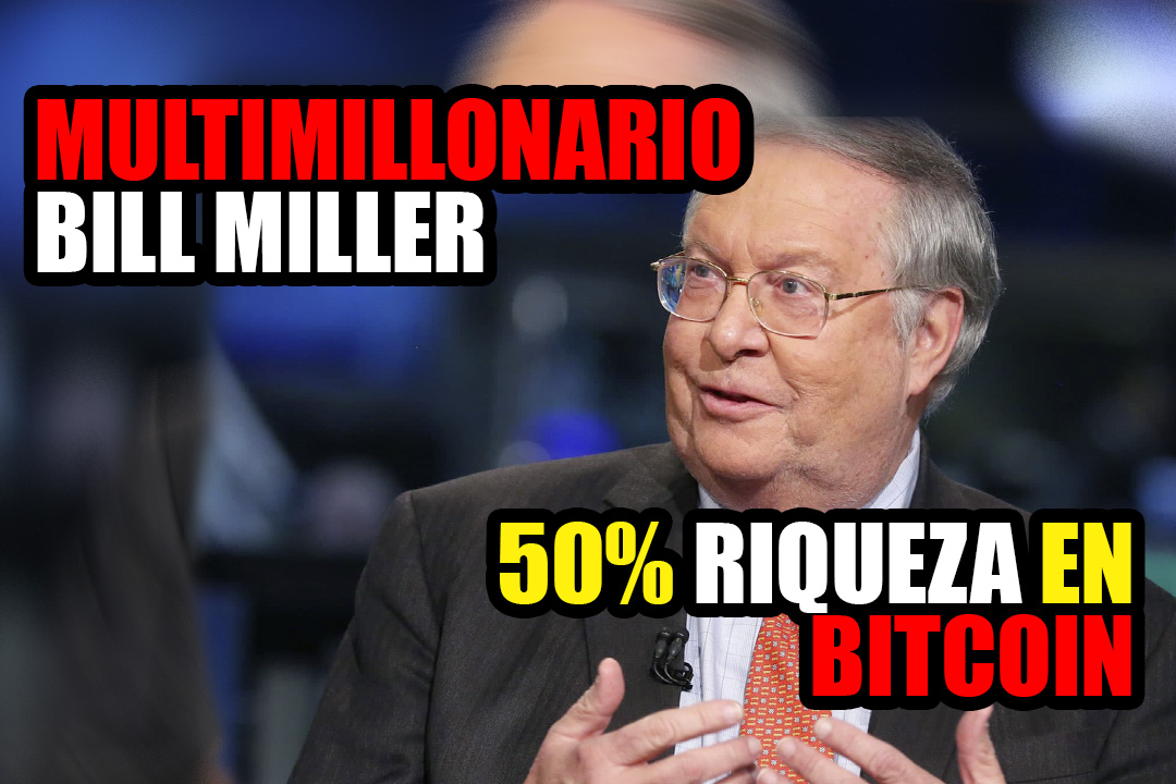 Inversionista multimillonario Bill Miller ahora tiene el 50% de su riqueza personal en Bitcoin