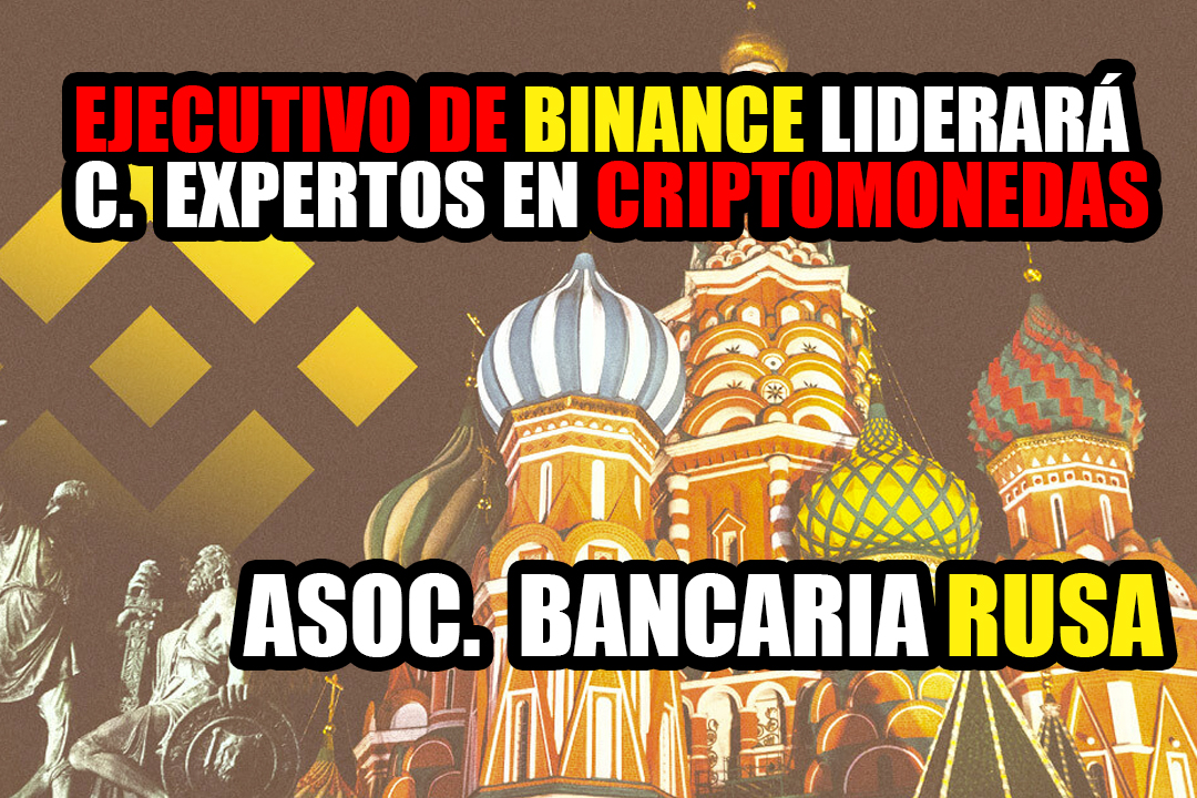 Ejecutivo de Binance liderará centro de expertos en criptomonedas de la asociación bancaria rusa